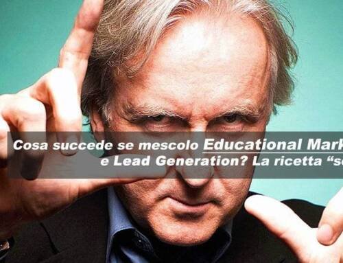 Cosa succede se mescolo Educational Marketing e Lead Generation? La ricetta “segreta”