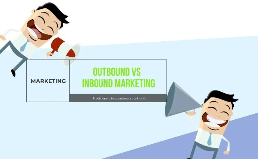 Outbound Marketing ed Inbound Marketing, le 2 strategie a confronto
