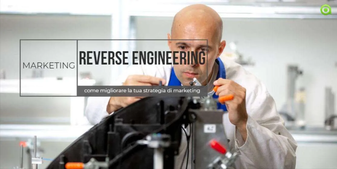 Reverse engineering Reverse engineering: come migliorare la tua strategia di marketing e la progettazione dei prodotti